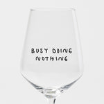 "Busy Doing Nothing" Glas